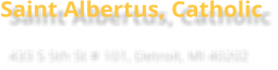Saint Albertus, Catholic 433 S 5th St # 101, Detroit, MI 40202