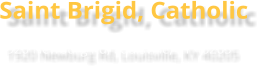 Saint Brigid, Catholic 1920 Newburg Rd, Louisville, KY 40205