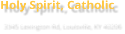Holy Spirit, Catholic 3345 Lexington Rd, Louisville, KY 40206