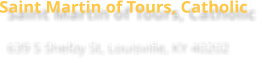 Saint Martin of Tours, Catholic 639 S Shelby St, Louisville, KY 40202