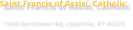 Saint Francis of Assisi, Catholic 1960 Bardstown Rd, Louisville, KY 40205