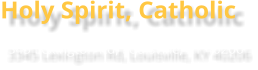 Holy Spirit, Catholic 3345 Lexington Rd, Louisville, KY 40206