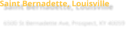 Saint Bernadette, Louisville 6500 St Bernadette Ave, Prospect, KY 40059