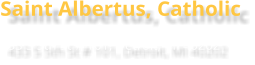 Saint Albertus, Catholic 433 S 5th St # 101, Detroit, MI 40202