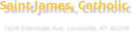 Saint James, Catholic 1826 Edenside Ave, Louisville, KY 40204