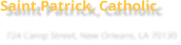 Saint Patrick, Catholic 724 Camp Street, New Orleans, LA 70130